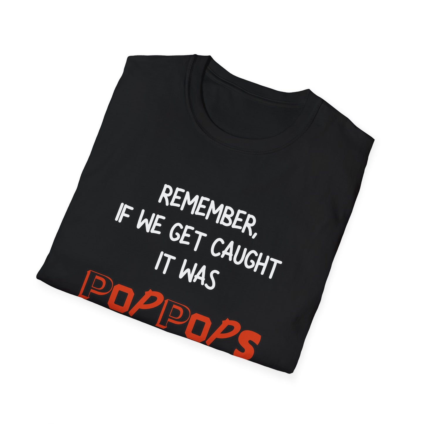 If We Get Caught It Was PopPops Idea Customizable T-Shirt