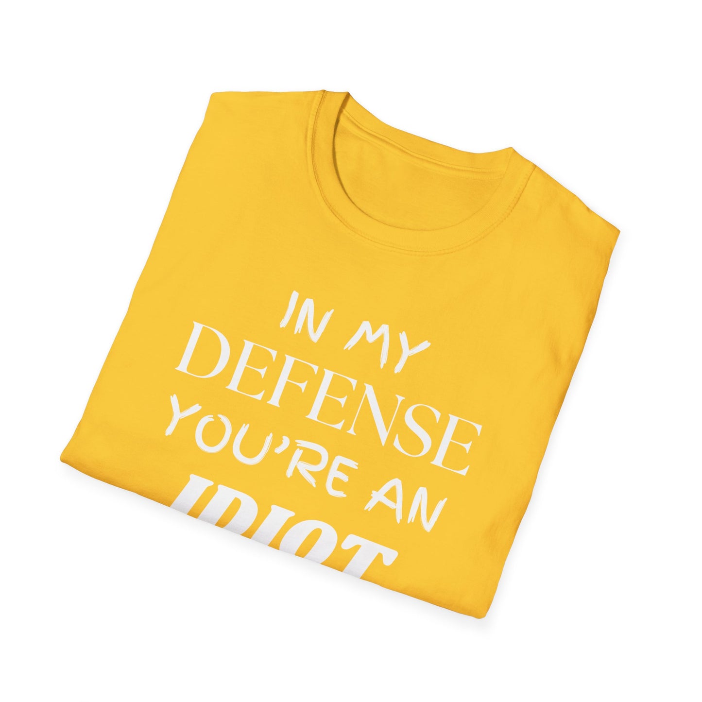 In My Defense You're An Idiot Shirt, Sarcastic Unisex Softstyle T-Shirt, Funny Quote Tee, Sassy Graphic Tee, Humorous Gift Top, Attitude