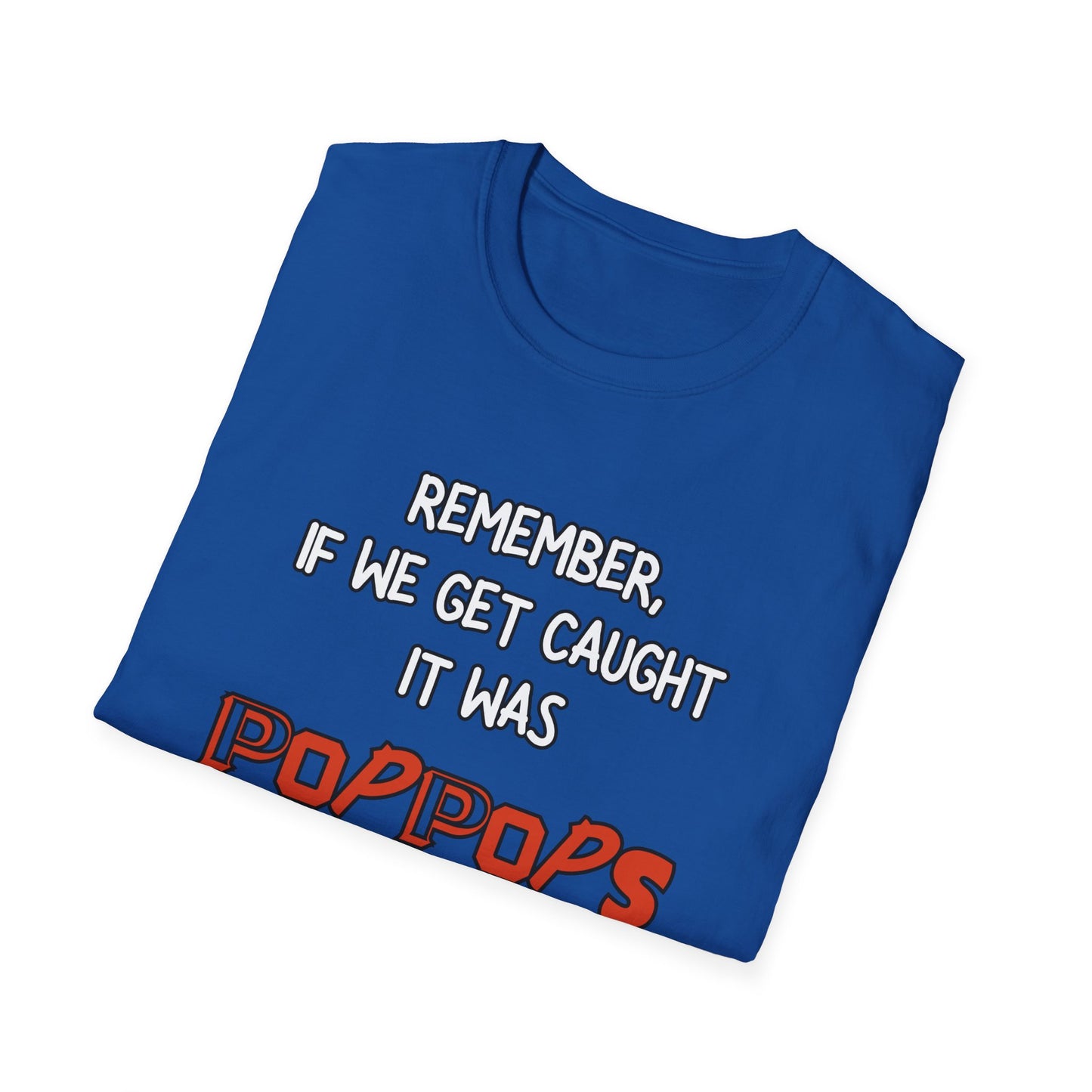 If We Get Caught It Was PopPops Idea Customizable T-Shirt