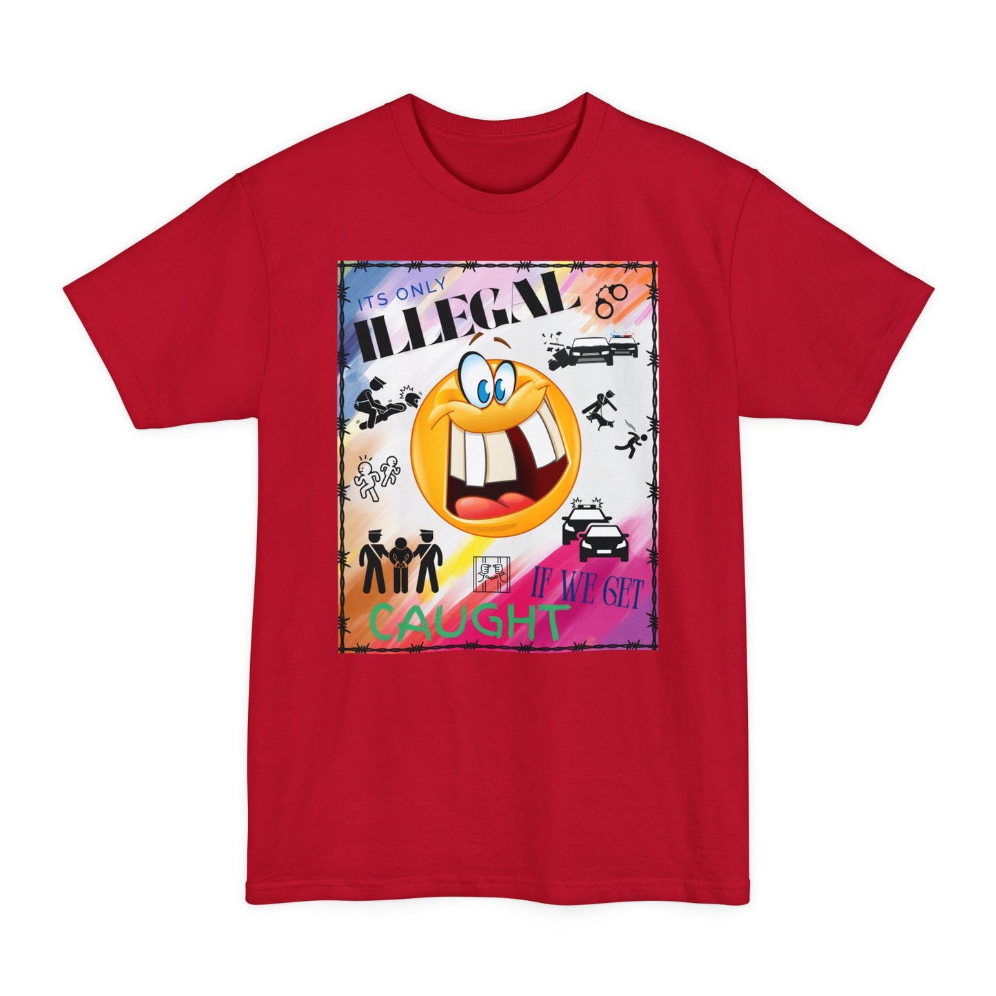 Its Only Illegal If We Get Caught XLT T-Shirt