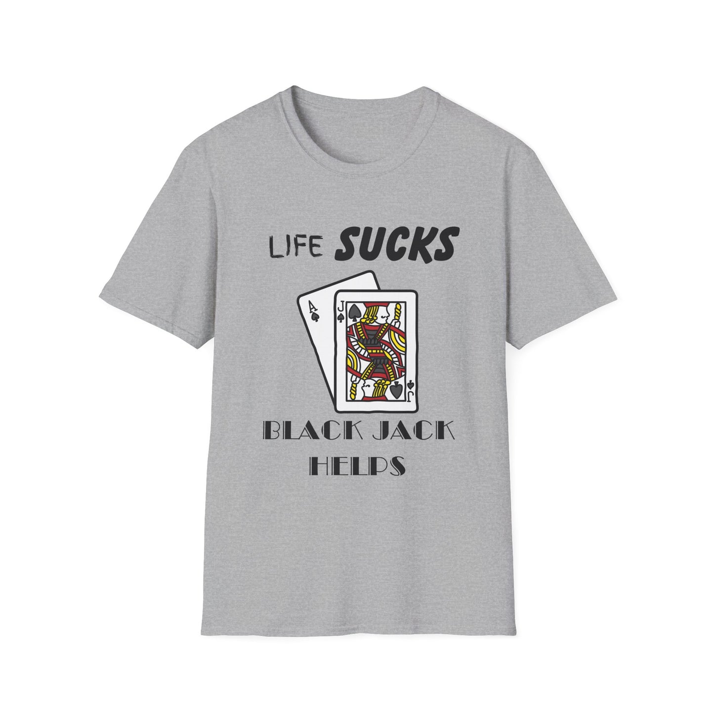 Life Sucks Black Jack Helps T-Shirt, Humorous Graphic Tee, Gifts For Black Jack Players, Sarcastic Tee, Black Jack Shirt, Gambling Shirt