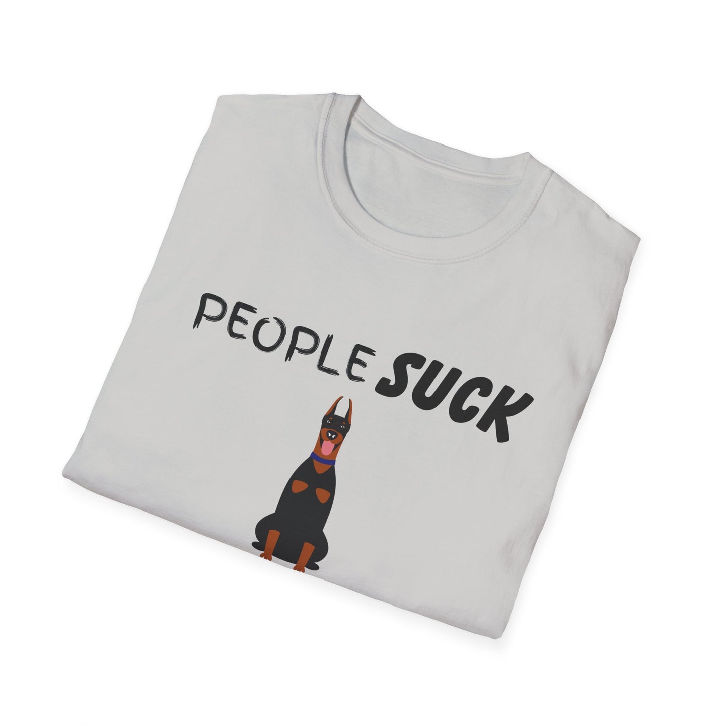 People Suck Dobermans Help Unisex T-Shirt, Sarcastic Dog Lover Tee, Animal Humor, Dog Rescue Shirt, Pet Owner Gift, Doberman Pinscher Shirt