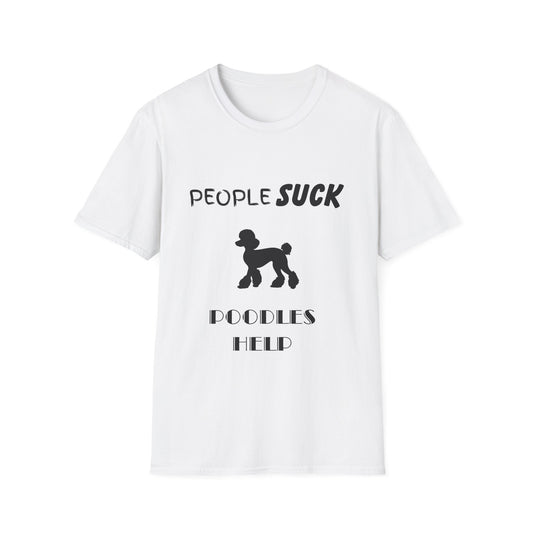 People Suck Poodles Help Unisex T-Shirt, Sarcastic Dog Lover Tee, Humorous Animal Graphic Top, Dog Rescue Shirt, Pet Owner Gift, Funny Shirt