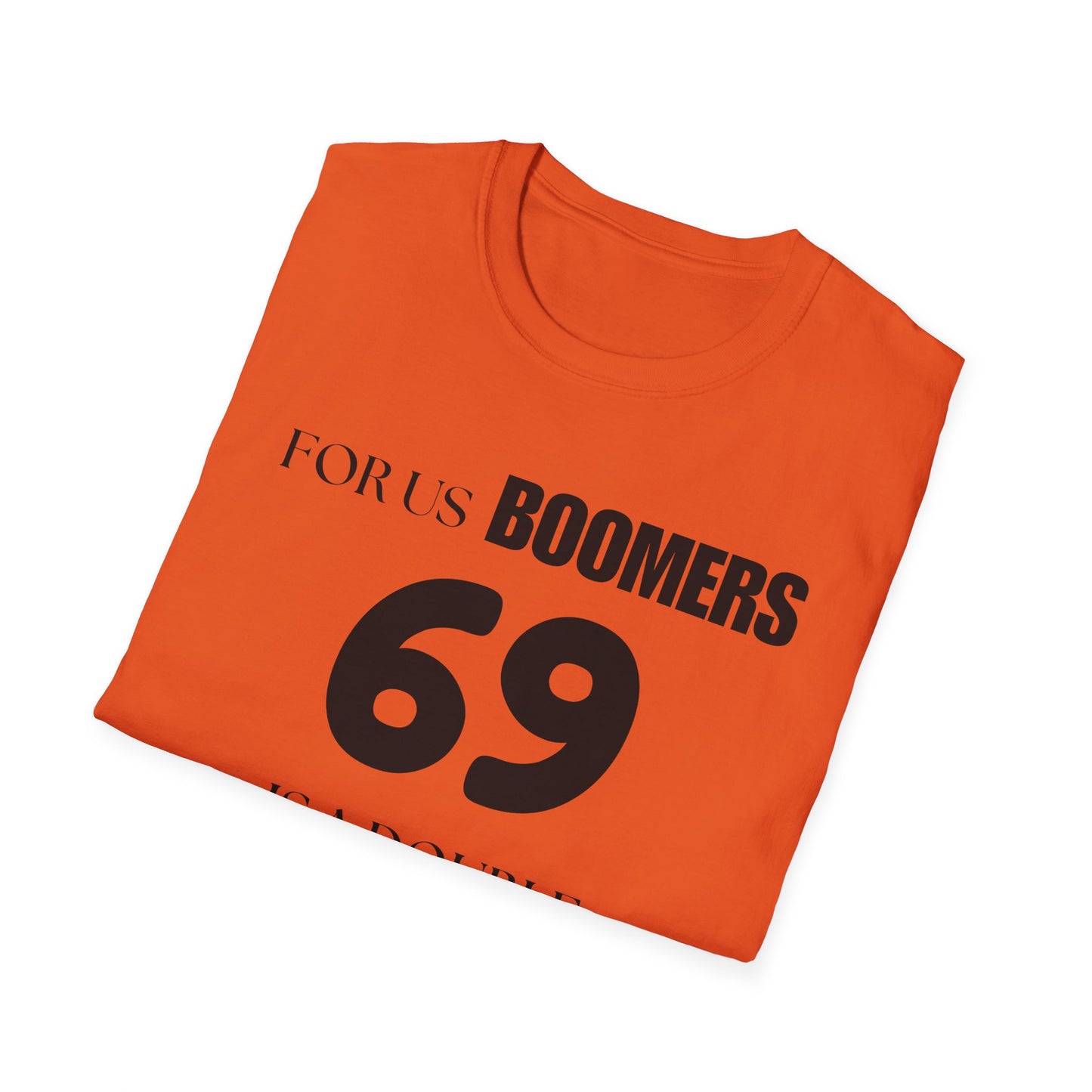 Funny Sixty Nine Baby Boomer Unisex Softstyle T-Shirt, Humorous Adult Tee, Naughty Joke Shirt, Inappropriate Gift, Novelty Top