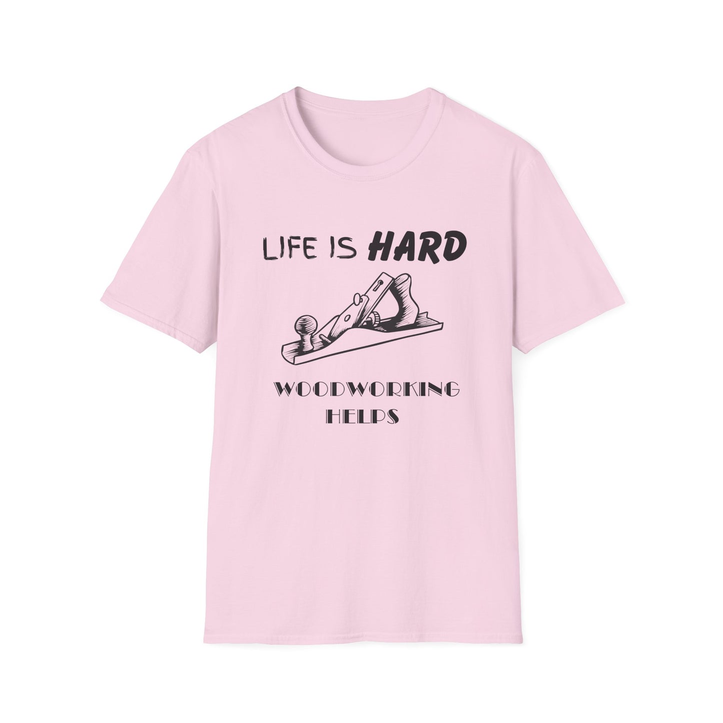 Life Is Hard Woodworking Helps Unisex Softstyle T-Shirt, Funny Woodworking Shirt, Stress Relief Tee, Woodworker Gift, Life Challenges Top