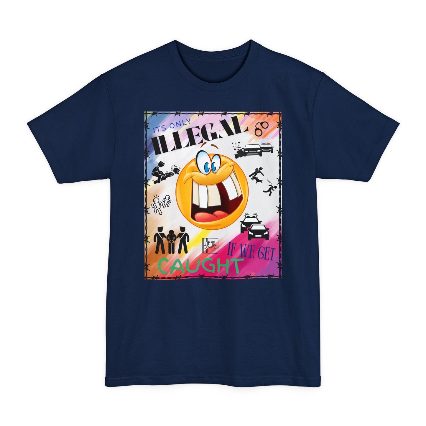 Its Only Illegal If We Get Caught XLT T-Shirt