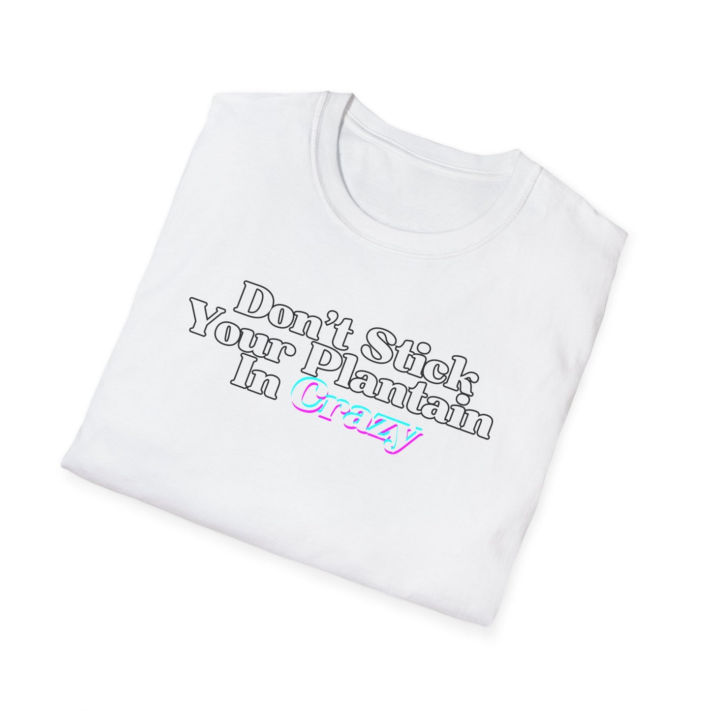 Don't Stick Your Plantain In Crazy Adult Humor T-Shirt