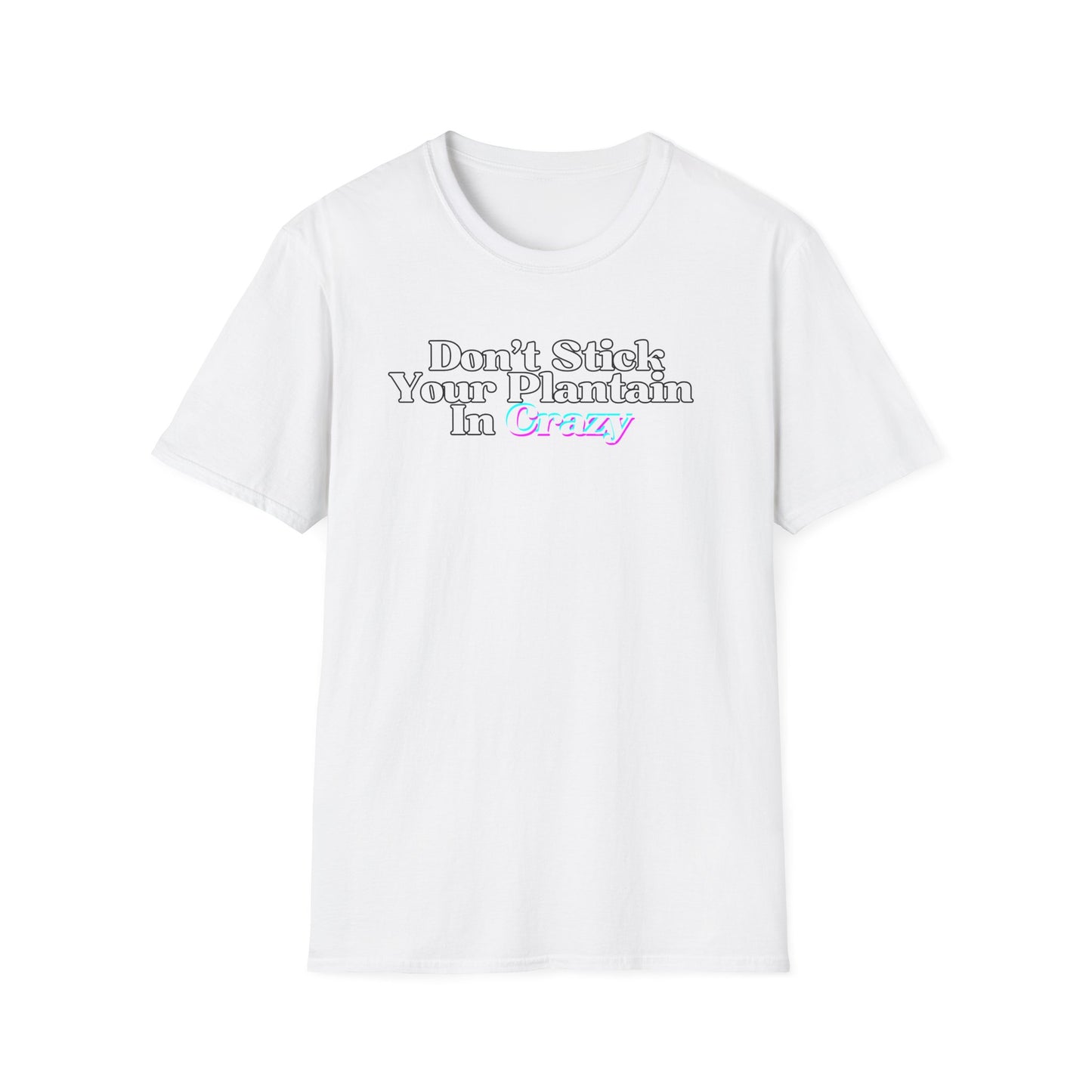 Don't Stick Your Plantain In Crazy Adult Humor T-Shirt