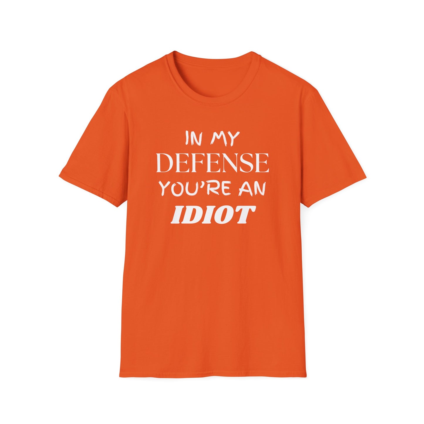 In My Defense You're An Idiot Shirt, Sarcastic Unisex Softstyle T-Shirt, Funny Quote Tee, Sassy Graphic Tee, Humorous Gift Top, Attitude