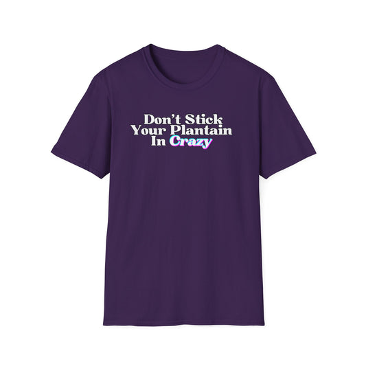 Don't Stick Your Plantain In Crazy Adult Humor T-Shirt