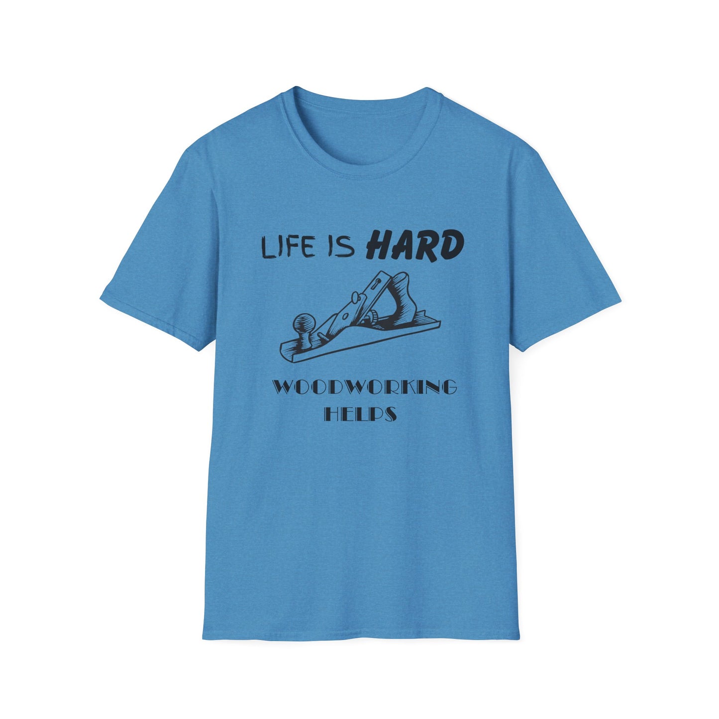 Life Is Hard Woodworking Helps Unisex Softstyle T-Shirt, Funny Woodworking Shirt, Stress Relief Tee, Woodworker Gift, Life Challenges Top