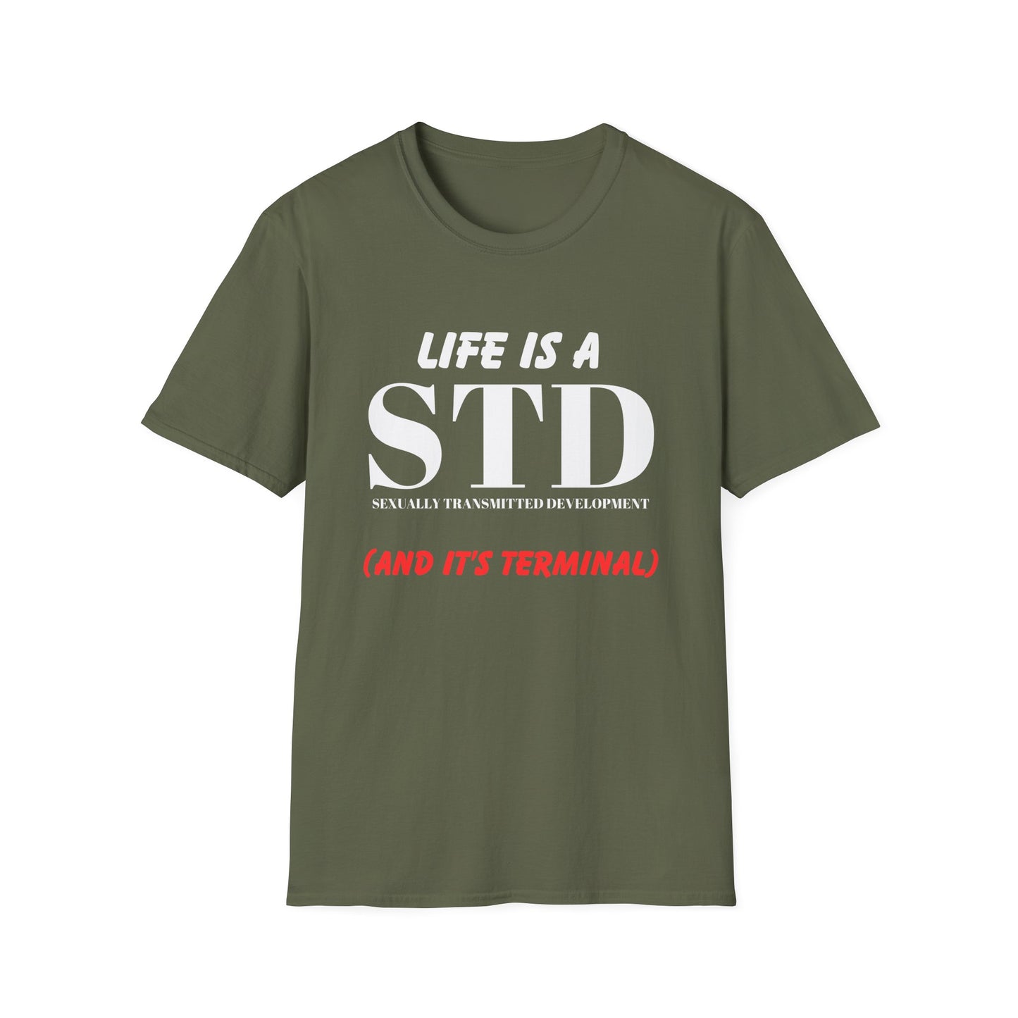 Life Is A STD And It's Terminal Unisex Softstyle T-Shirt, Funny Life Quote Tee, Humorous Graphic Shirt, Sarcastic Tee, Novelty Top, Gift Tee