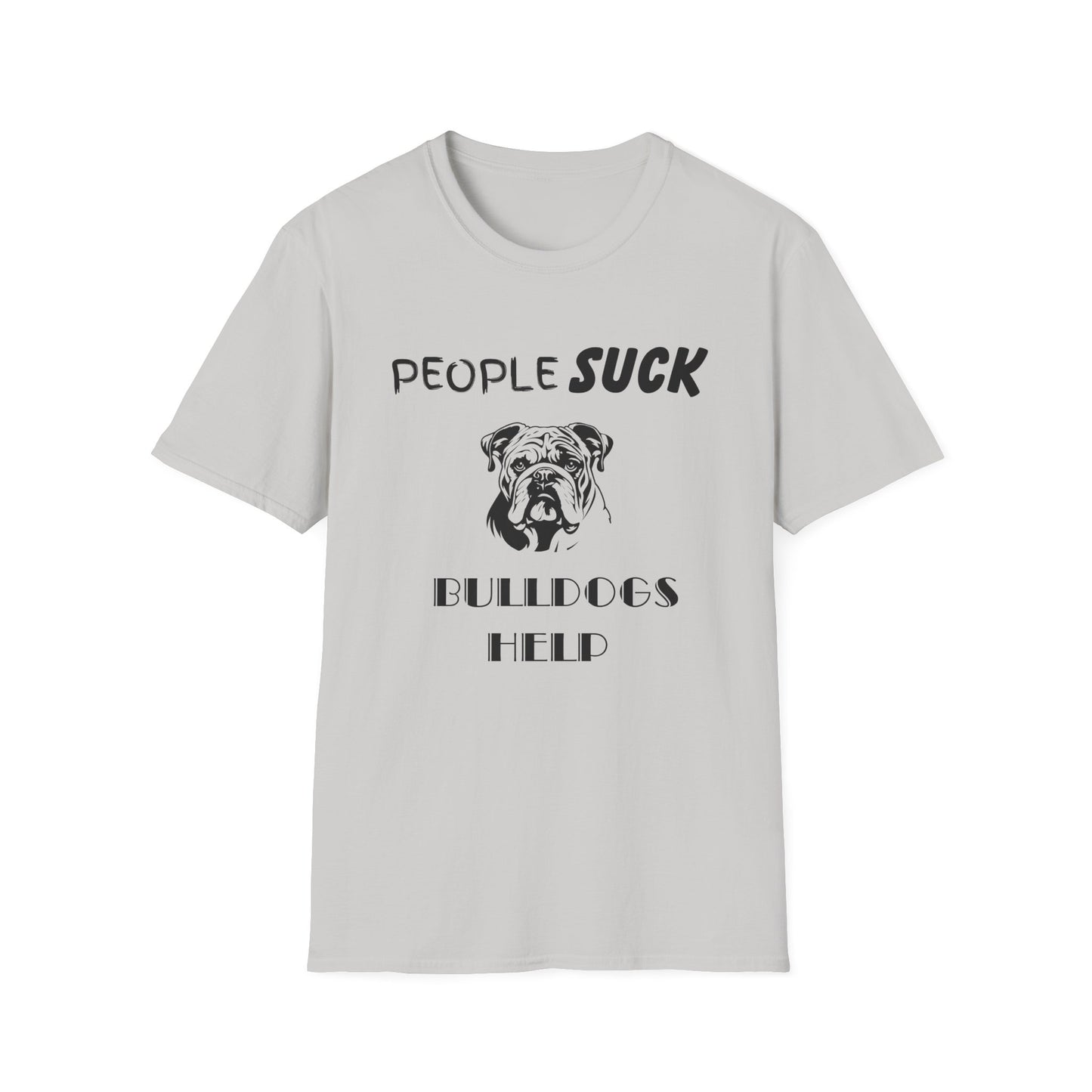 People Suck Bulldogs Help Unisex T-Shirt, Sarcastic Dog Lover Tee, Animal Humor, Dog Rescue Shirt, Pet Owner Gift, Bulldog T-Shirt, Dog Tee