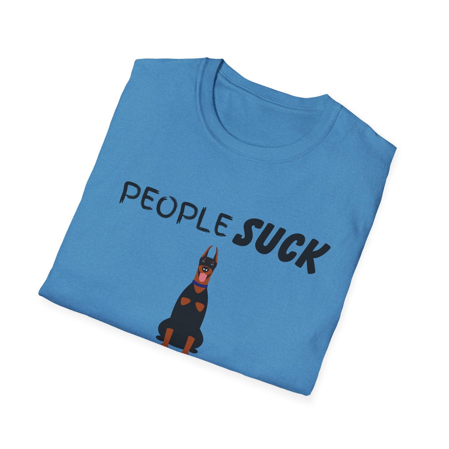 People Suck Dobermans Help Unisex T-Shirt, Sarcastic Dog Lover Tee, Animal Humor, Dog Rescue Shirt, Pet Owner Gift, Doberman Pinscher Shirt