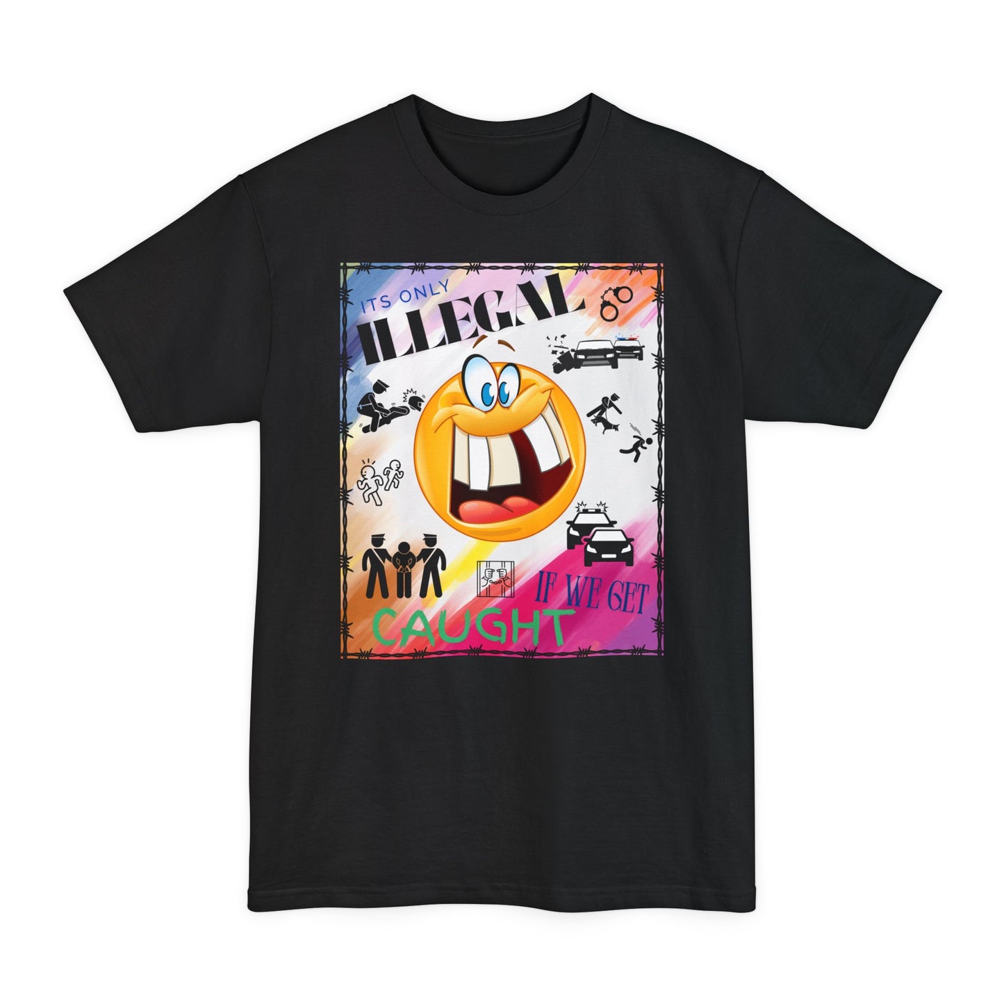 Its Only Illegal If We Get Caught XLT T-Shirt