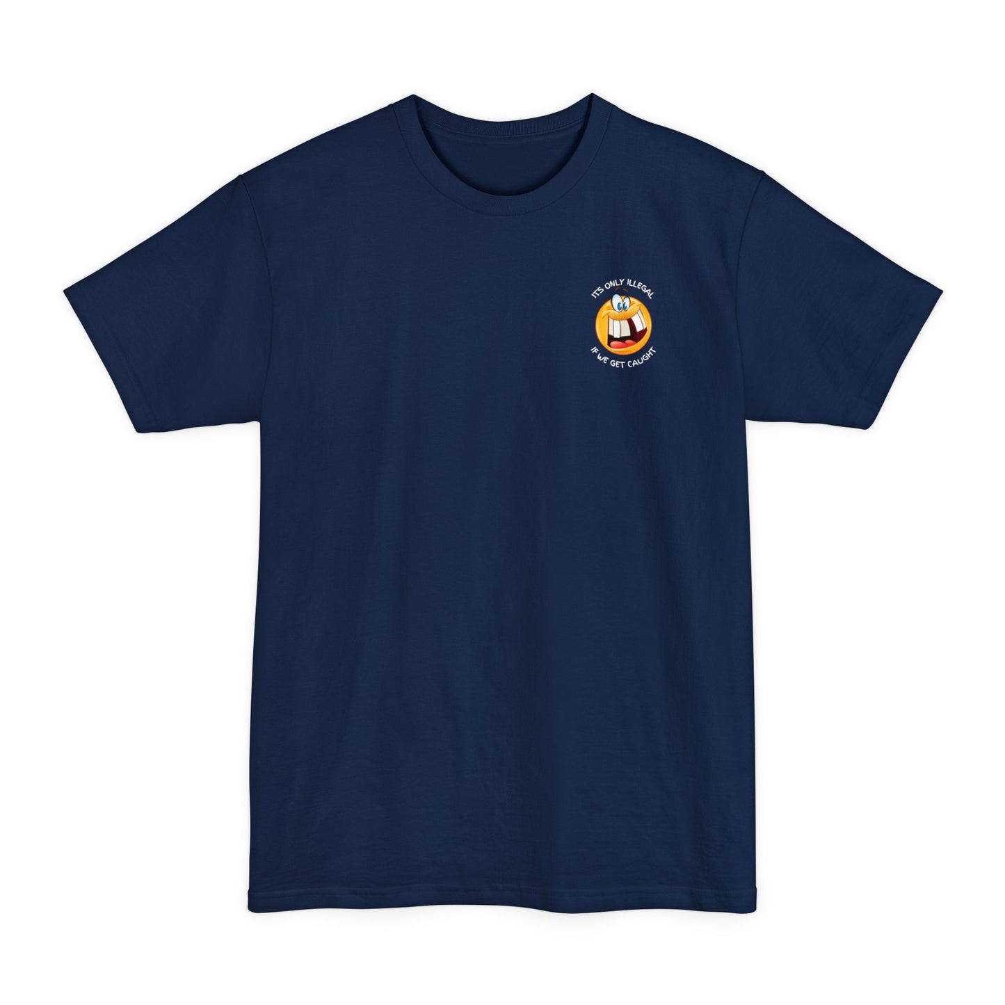 Its Only Illegal If We Get Caught XLT T-Shirt