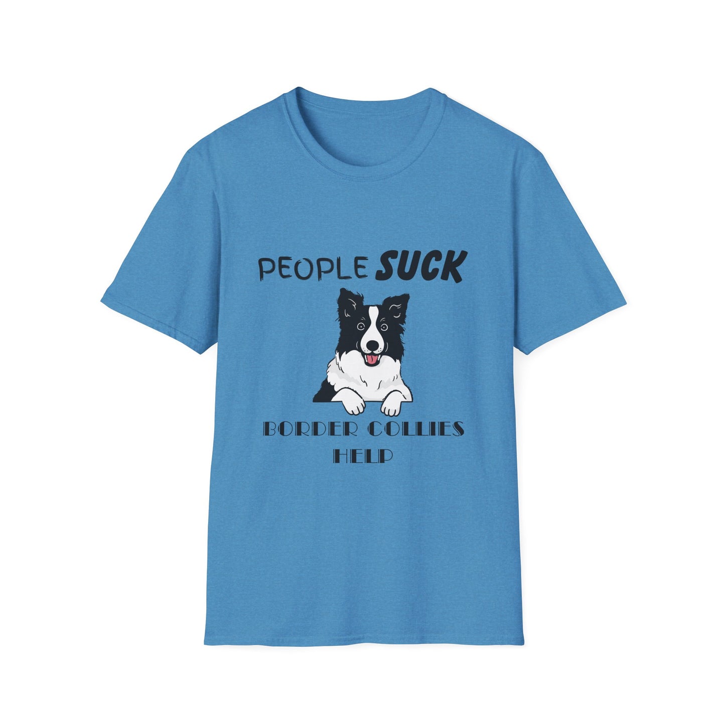 People Suck Border Collies Help T-Shirt, Sarcastic Dog Lover Tee, Animal Humor, Dog Rescue Shirt, Pet Owner Gift, Border Collie T-Shirt