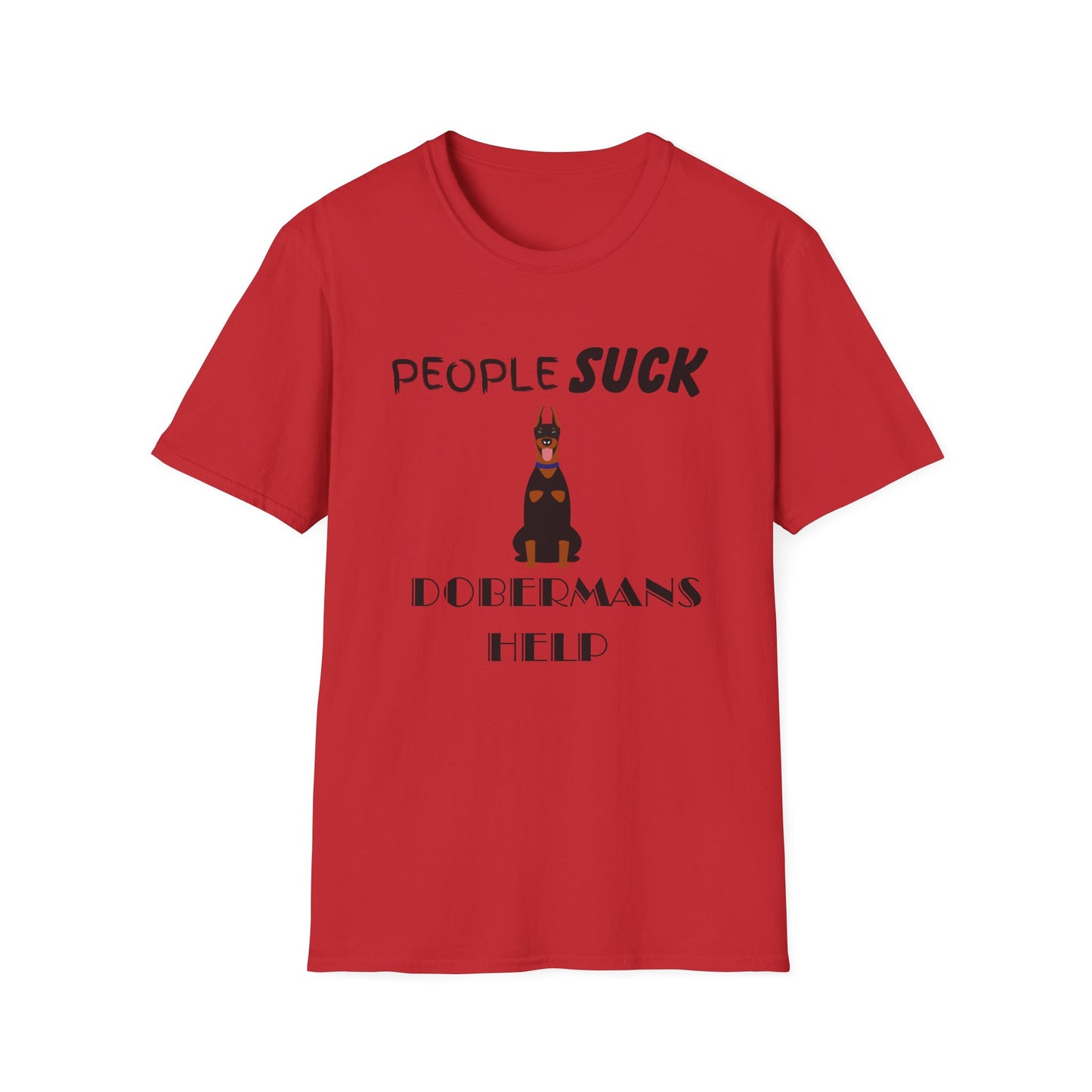 People Suck Dobermans Help Unisex T-Shirt, Sarcastic Dog Lover Tee, Animal Humor, Dog Rescue Shirt, Pet Owner Gift, Doberman Pinscher Shirt