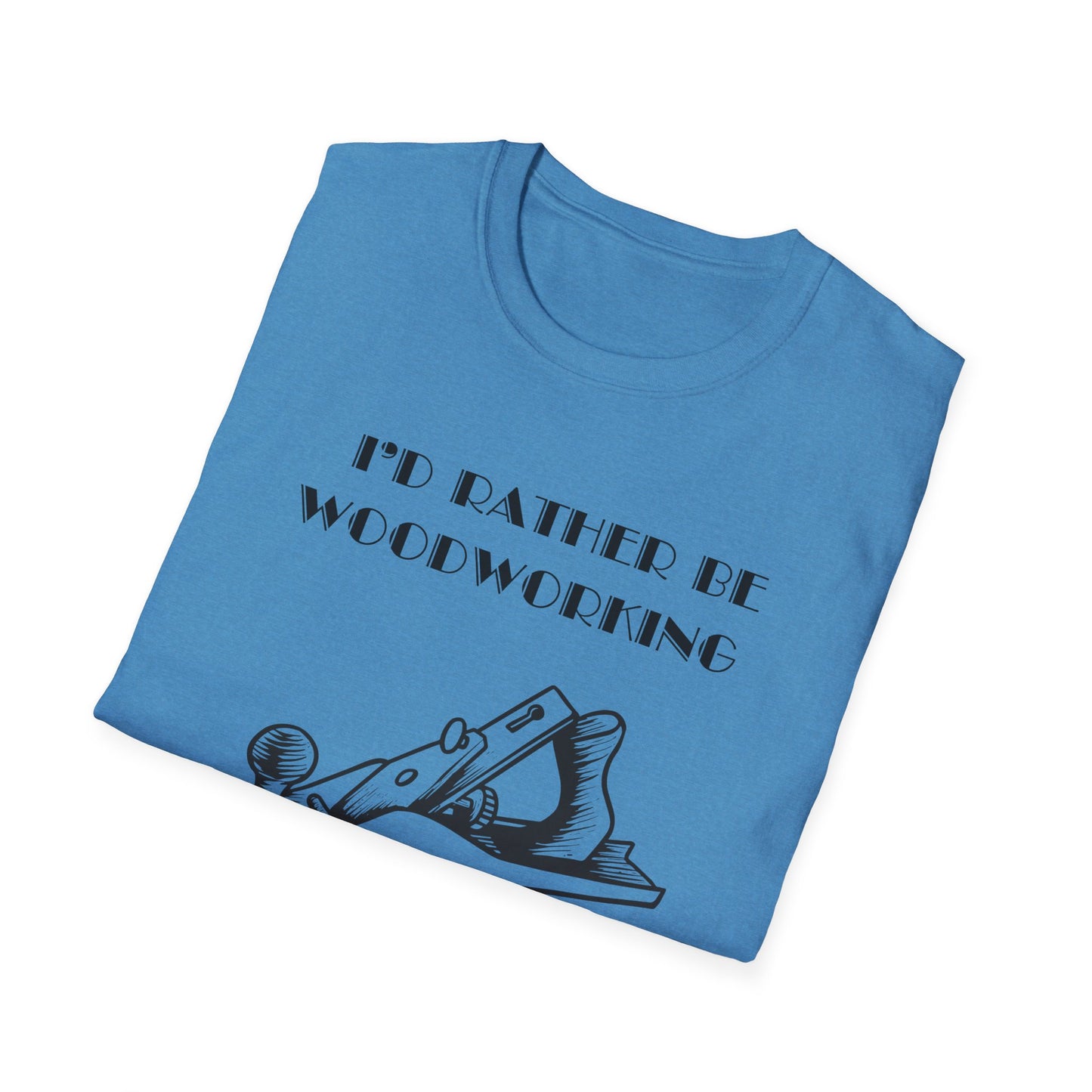 I'd Rather Be Woodworking Unisex Softstyle T-Shirt, Funny Woodworking Shirt, Stress Relief Tee, Woodworker Gift, Life Challenges Top