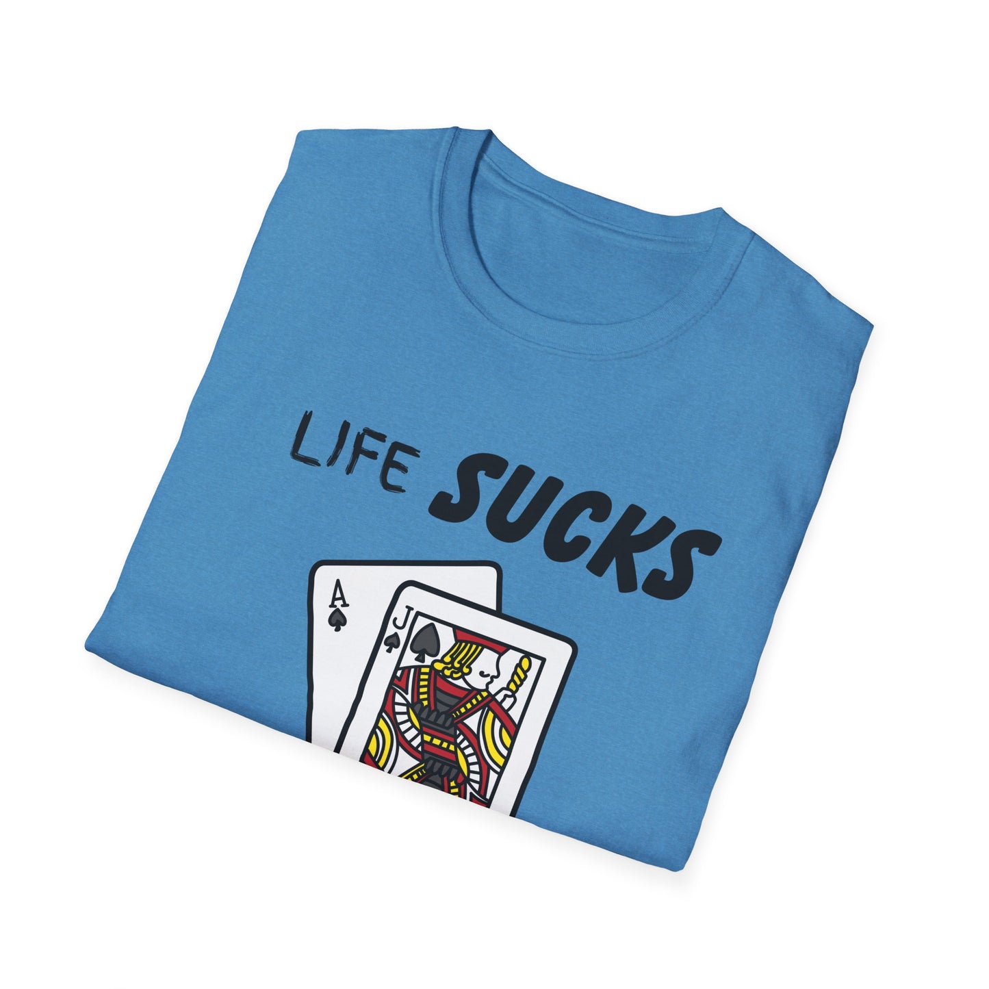 Life Sucks Black Jack Helps T-Shirt, Humorous Graphic Tee, Gifts For Black Jack Players, Sarcastic Tee, Black Jack Shirt, Gambling Shirt