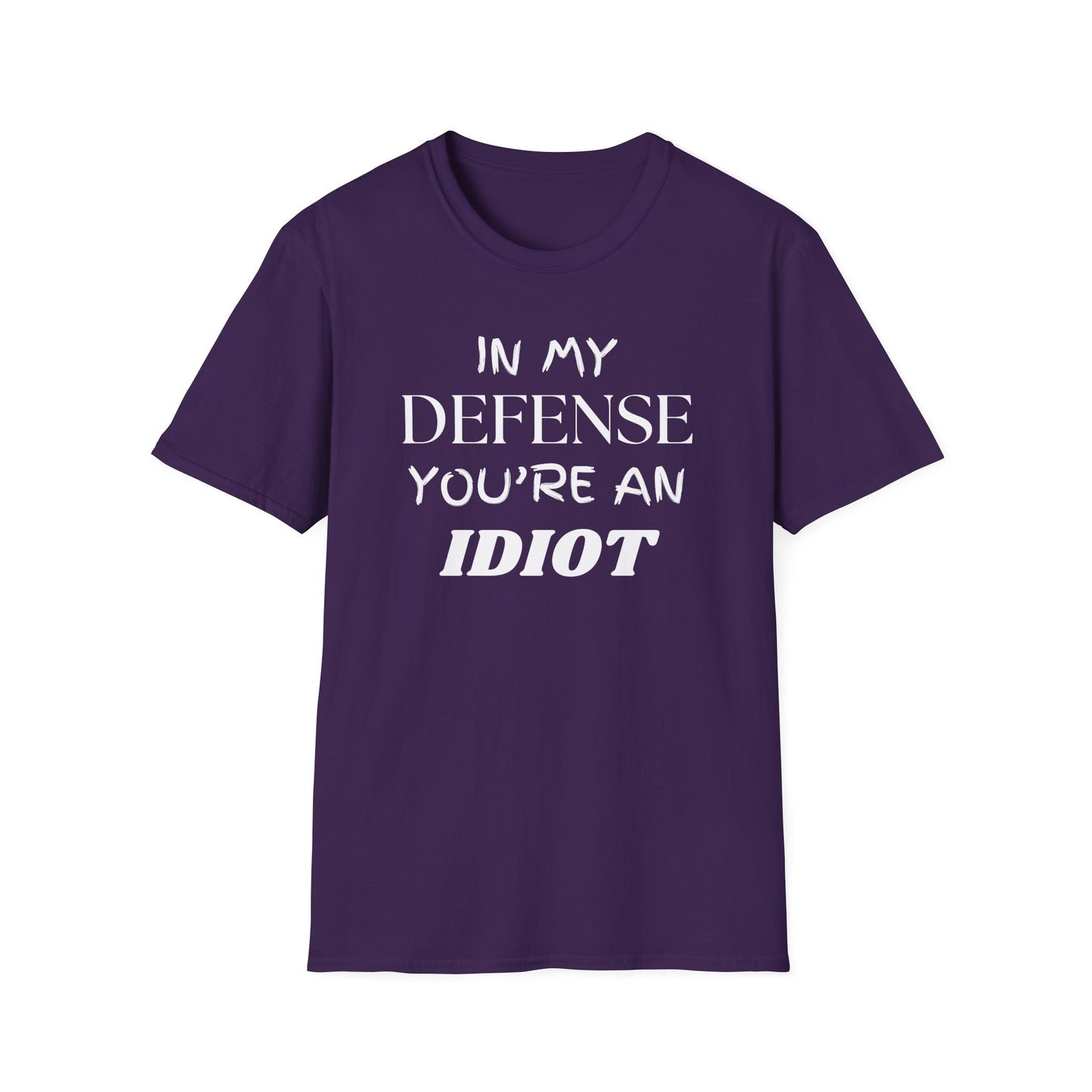 In My Defense You're An Idiot Shirt, Sarcastic Unisex Softstyle T-Shirt, Funny Quote Tee, Sassy Graphic Tee, Humorous Gift Top, Attitude