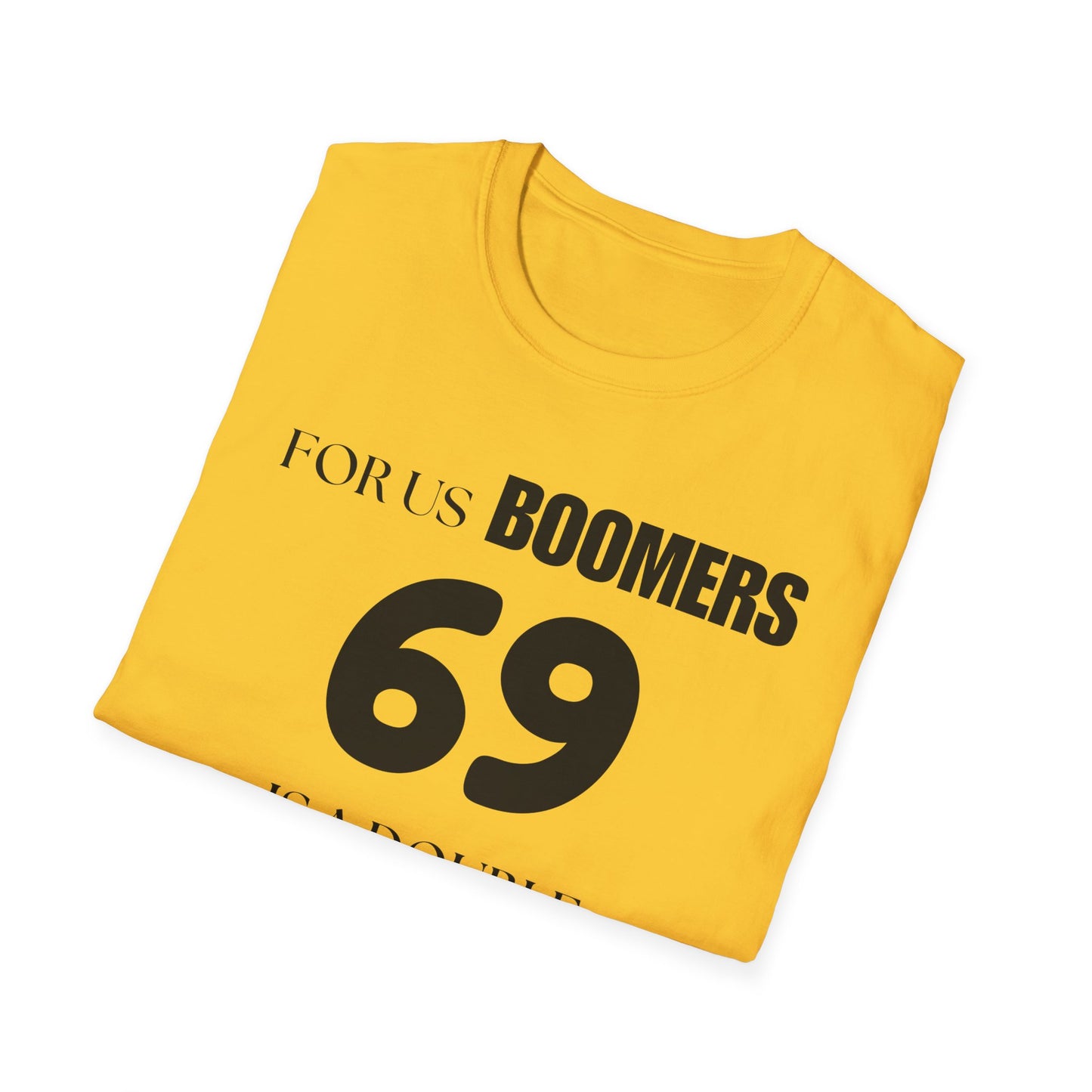 Funny Sixty Nine Baby Boomer Unisex Softstyle T-Shirt, Humorous Adult Tee, Naughty Joke Shirt, Inappropriate Gift, Novelty Top