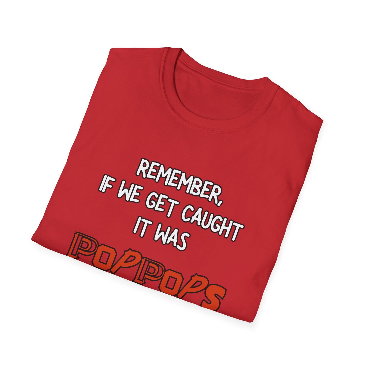 If We Get Caught It Was PopPops Idea Customizable T-Shirt