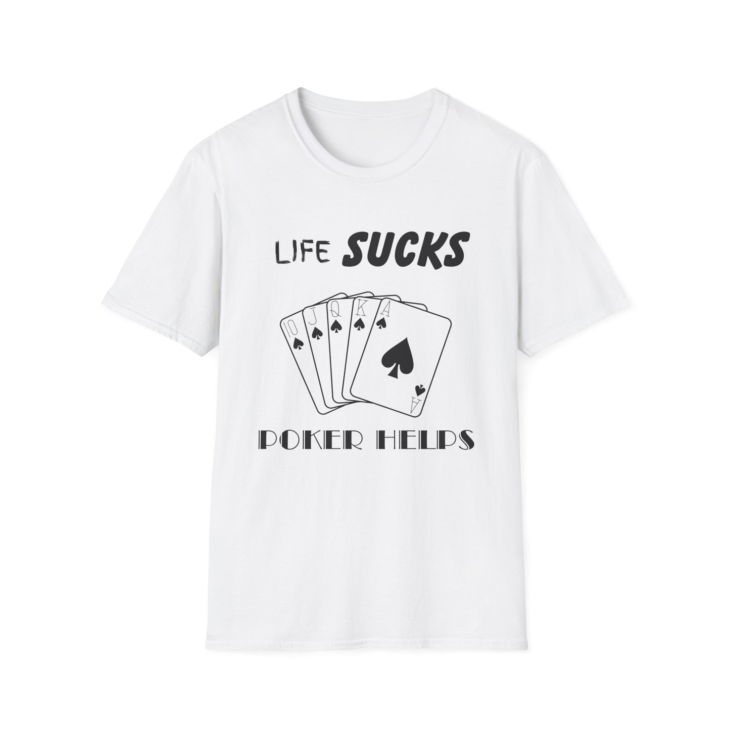 Life Sucks Poker Helps T-Shirt, Humorous Graphic Tee, Men's Women's Poker Lover Shirt, Sarcastic Tee, Life Is Hard Poker, Gambling Shirt