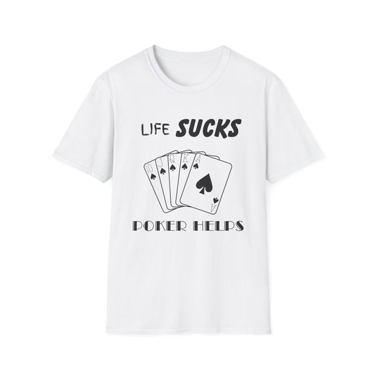 Life Sucks Poker Helps T-Shirt, Humorous Graphic Tee, Men's Women's Poker Lover Shirt, Sarcastic Tee, Life Is Hard Poker, Gambling Shirt