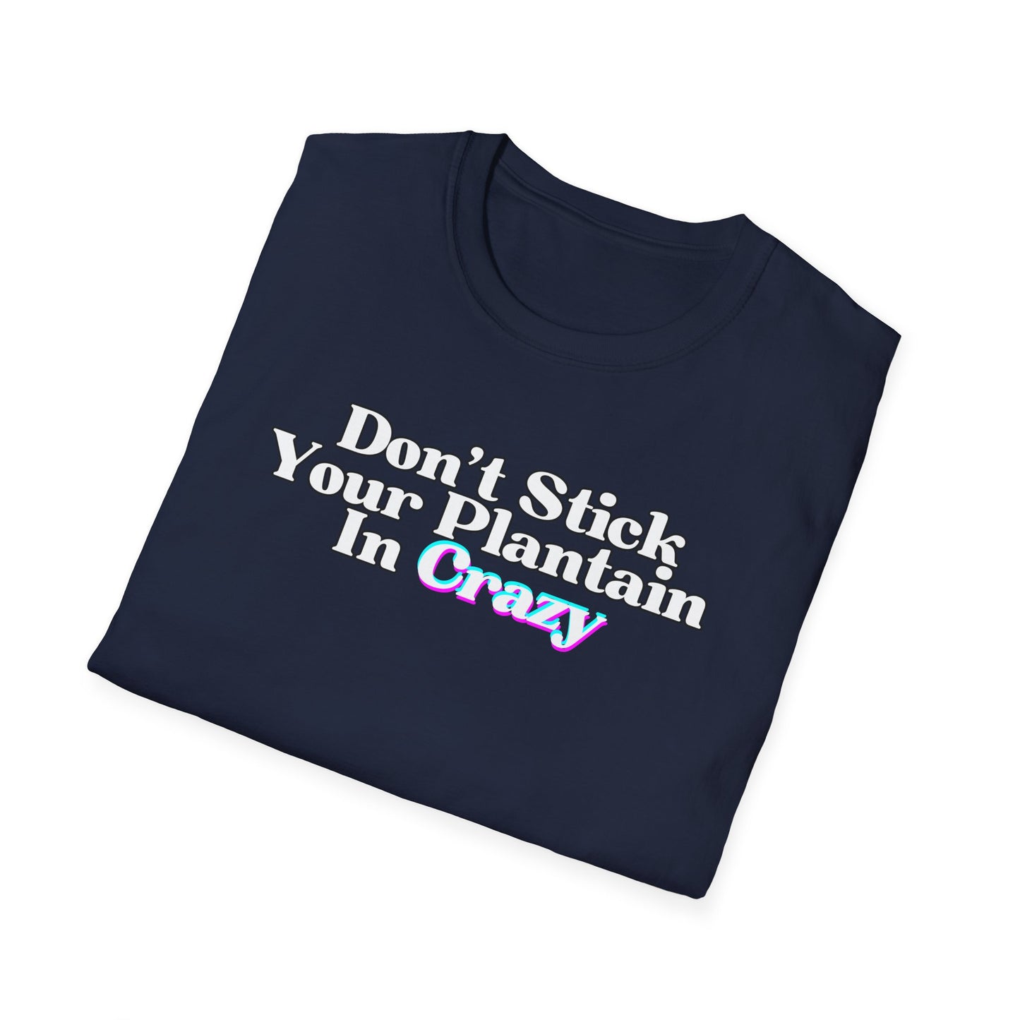 Don't Stick Your Plantain In Crazy Adult Humor T-Shirt