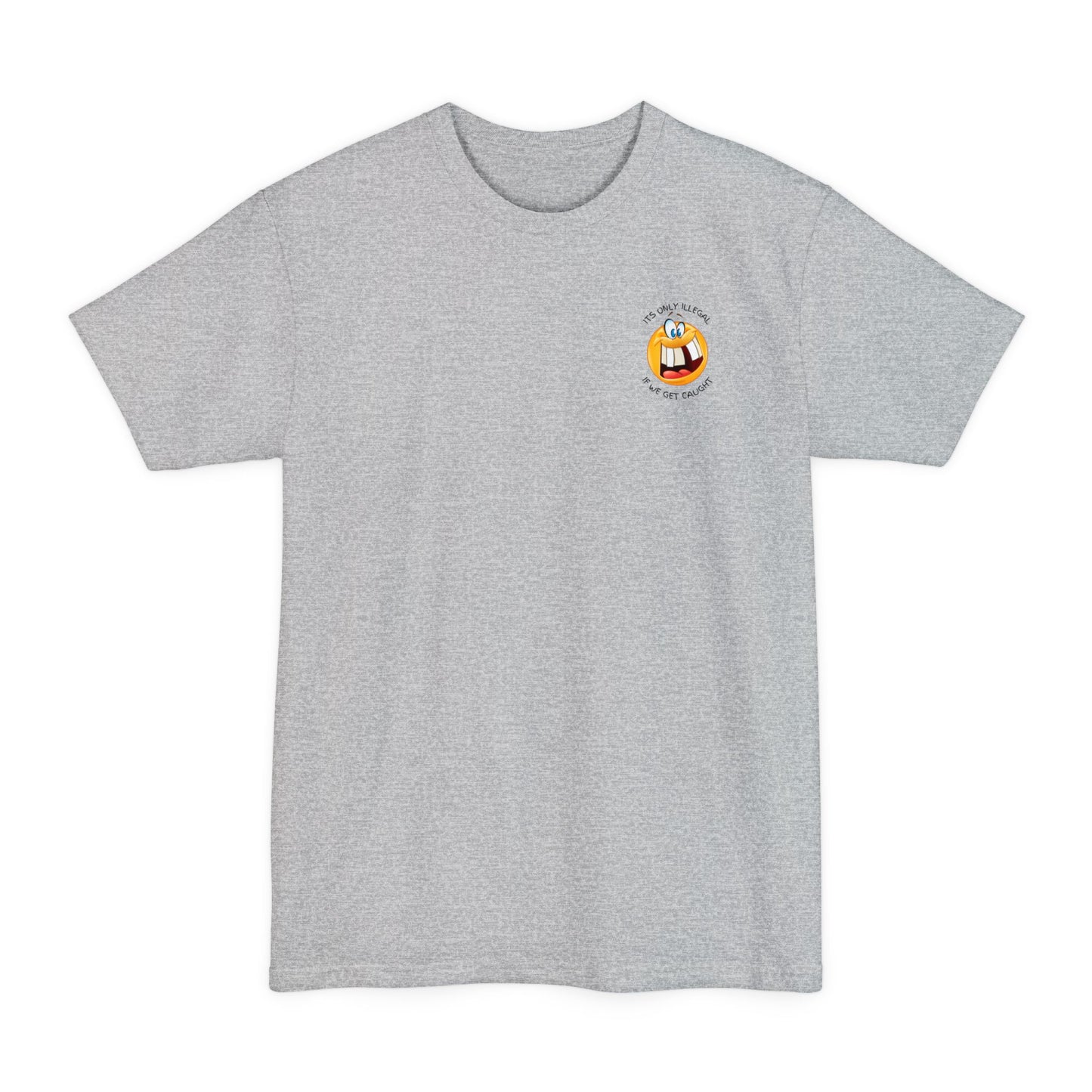 Its Only Illegal If We Get Caught XLT T-Shirt
