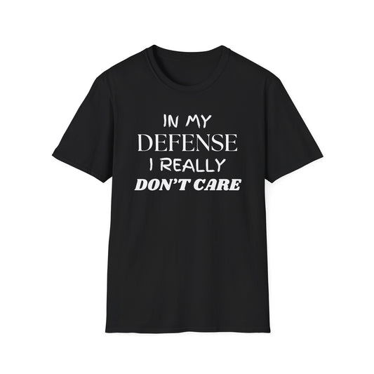 In My Defense I Really Don't Care Shirt, Sarcastic Unisex Softstyle T-Shirt, Funny Quote Tee, Sassy Graphic Tee, Humorous Gift Top, Attitude