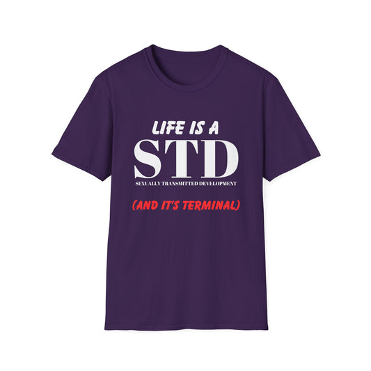 Life Is A STD And It's Terminal T-Shirt