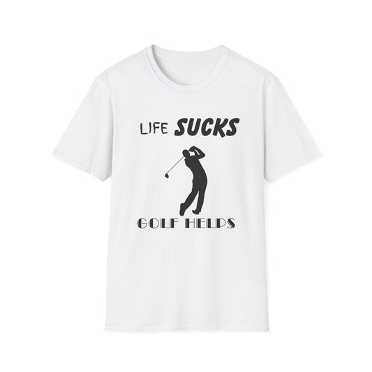 Life Sucks Golf Helps Unisex Softstyle T-Shirt, Funny Golfing Tee, Golf Lover Gift, Sarcastic Shirt, Golf Humor, Men Women Apparel, Outdoors