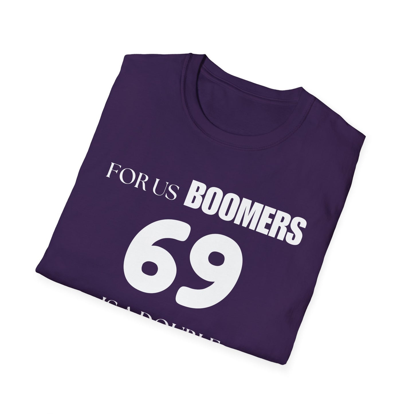 Funny Sixty Nine Baby Boomer Unisex Softstyle T-Shirt, Humorous Adult Tee, Naughty Joke Shirt, Inappropriate Gift, Novelty Top